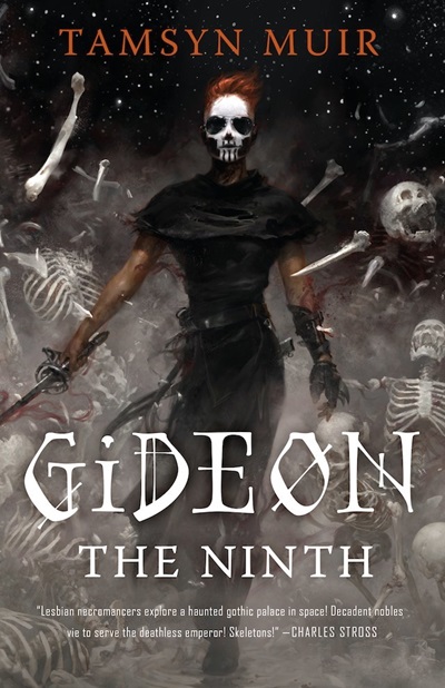 Cover of Gideon the Ninth. A figure dressed in black and carrying multiple blade weapons, with their face painted to resemble a skull. Pull quote reads, 'Lesbian necromancers explore a haunted gothic palace in space! Decadent nobles vie to serve the deathless emperor! Skeletons!' - Charles Stross